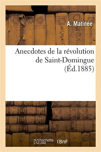 Anecdotes de la Révolution de Saint-Domingue, Racontées Par Guillaume Mauviel, Évêque de la: Colonie (1799-1804), Communication Faite À La Société d'Archéologie de la Manche