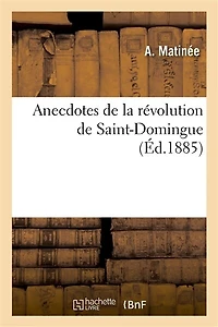 Anecdotes de la Révolution de Saint-Domingue, Racontées Par Guillaume Mauviel, Évêque de la: Colonie (1799-1804), Communication Faite À La Société d'Archéologie de la Manche