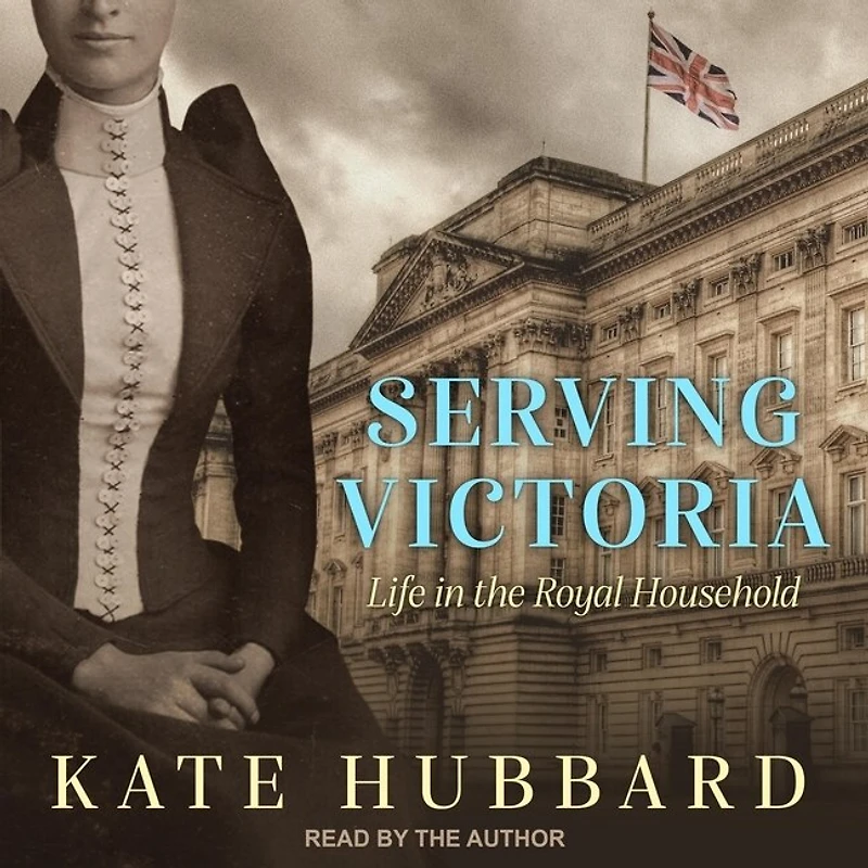 Serving Victoria Lib/E: Life the Royal Household