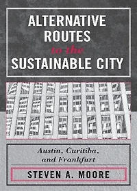 Alternative Routes to the Sustainable City: Austin, Curitiba, and Frankfurt