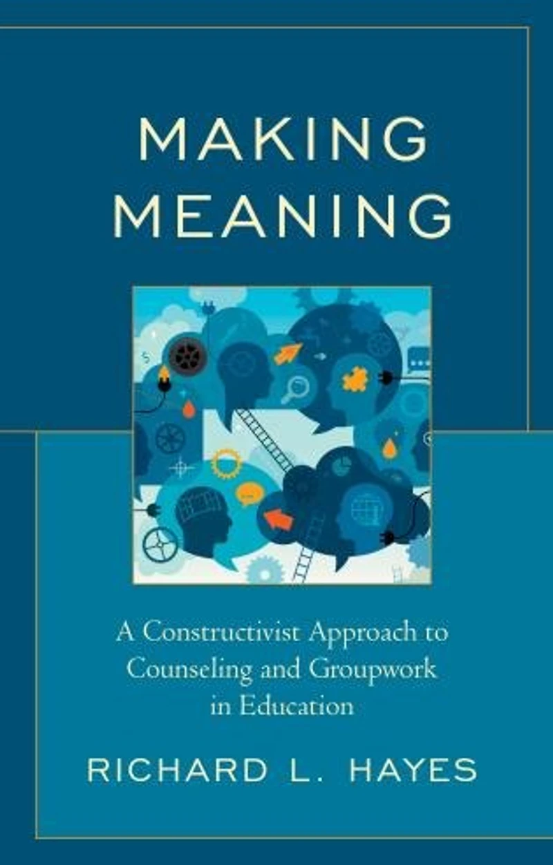 Making Meaning: A Constructivist Approach to Counseling and Group Work Education