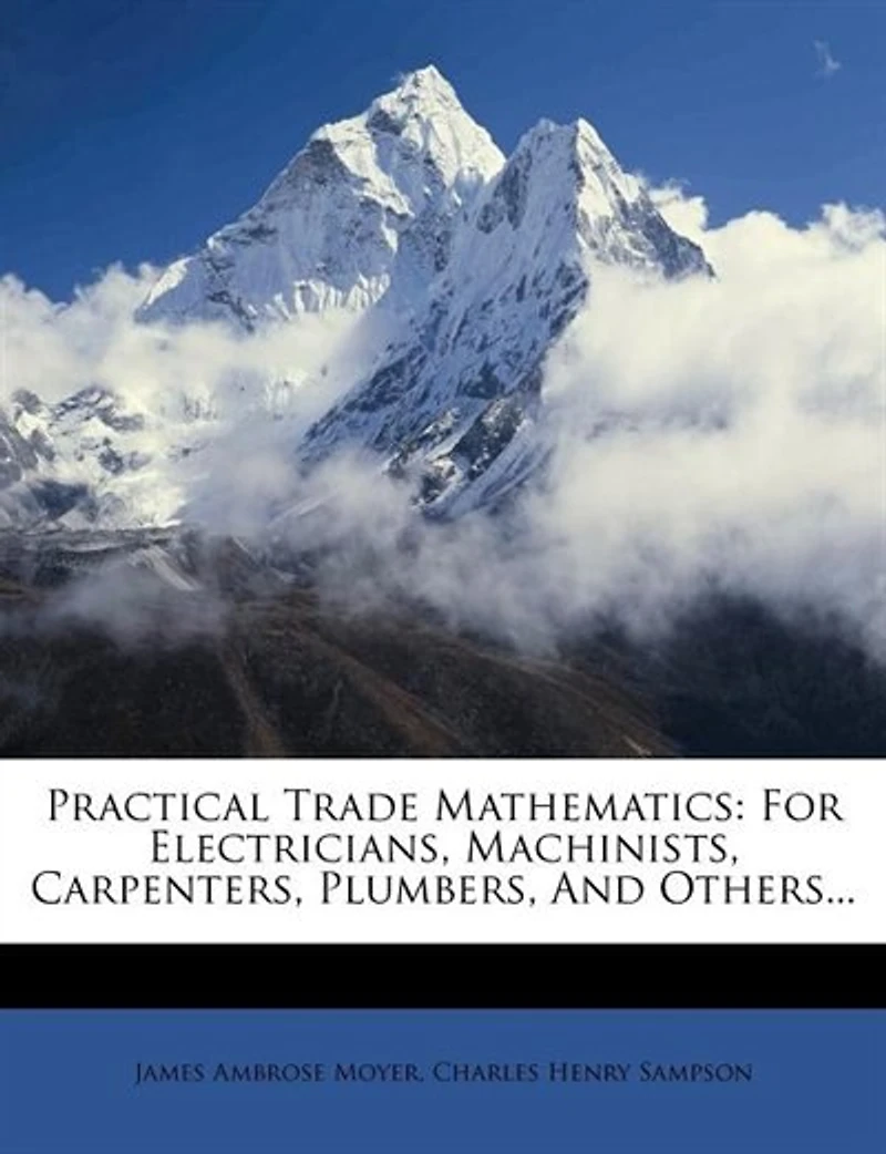 Practical Trade Mathematics: For Electricians, Machinists, Carpenters, Plumbers, And Others