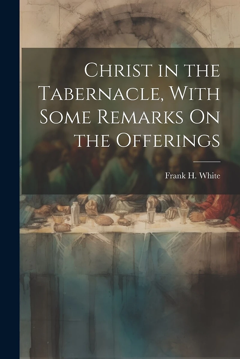 Christ in the Tabernacle, With Some Remarks On the Offerings