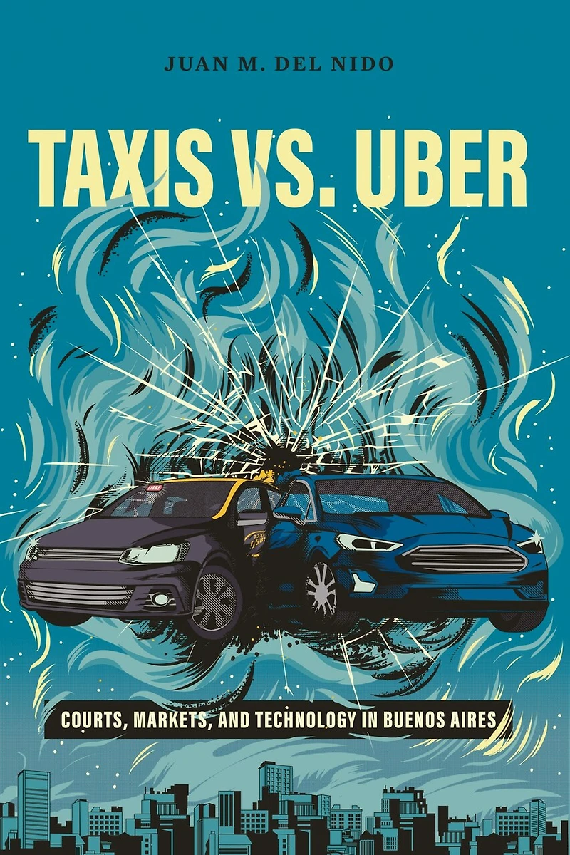 Taxis vs. Uber: Courts, Markets, and Technology Buenos Aires