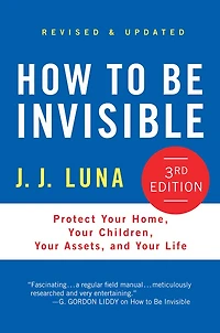 How to Be Invisible: Protect Your Home, Children, Assets, and Life