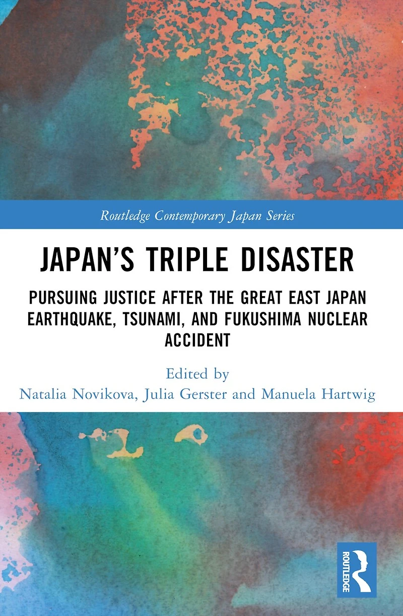Japan's Triple Disaster: Pursuing Justice after the Great East Japan Earthquake, Tsunami, and Fukushima Nuclear Accident