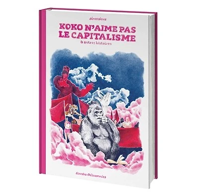 Koko n'aime pas le capitalisme: & autres histoires