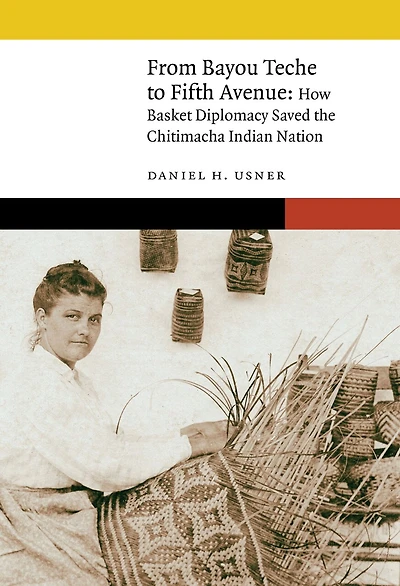 From Bayou Teche to Fifth Avenue: How Basket Diplomacy Saved the Chitimacha Indian Nation