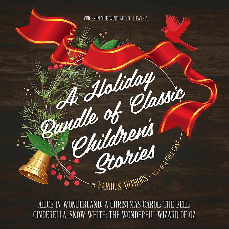 A Holiday Bundle of Classic Children’s Stories: Alice Wonderland; Christmas Carol; The Bell; Cinderella; Snow White; Wonderful Wizard Oz