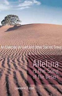 Alleluia is the Song of Desert: An Exercise for Lent and Other Sacred Times
