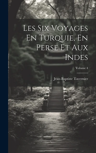 Les Six Voyages En Turquie, En Perse Et Aux Indes; Volume 4