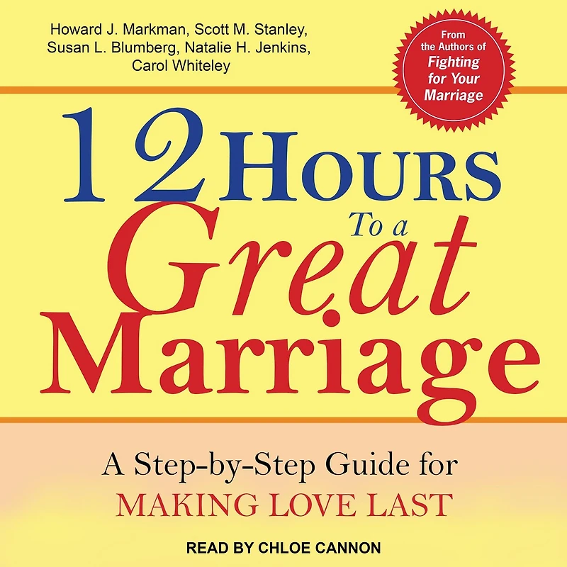 12 Hours to A Great Marriage Lib/E: Step-By-Step Guide for Making Love Last