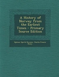 A History of Norway from the Earliest Times - Primary Source Edition