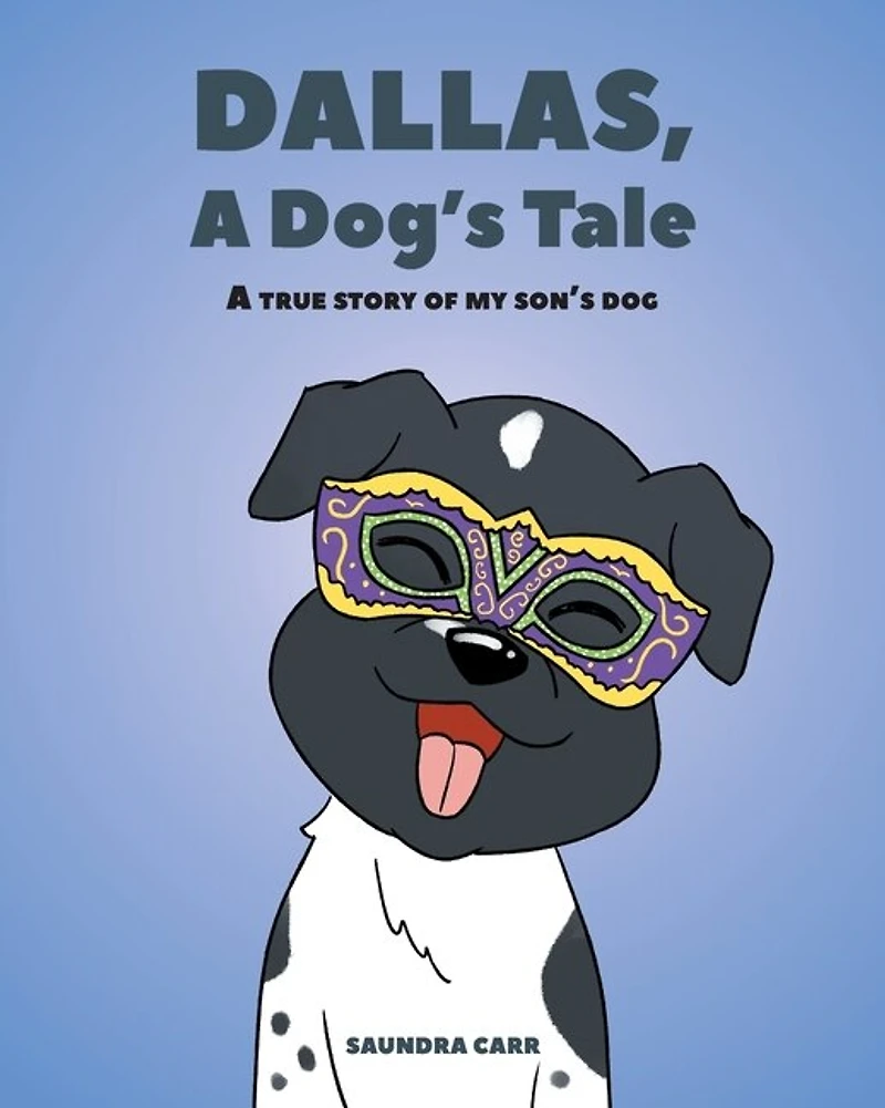 Dallas, A Dog's Tale: true story of my son's dog