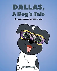 Dallas, A Dog's Tale: true story of my son's dog