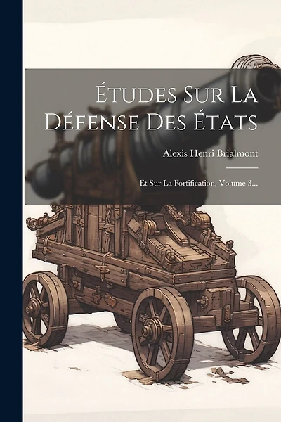 Études Sur La Défense Des États: Et Sur La Fortification, Volume 3...