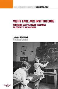 Vichy face aux instituteurs: réformer les politiques scolaires en contexte autoritaire