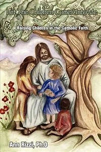 Let the Children Come Unto Me: Raising Children in the Catholic Faith