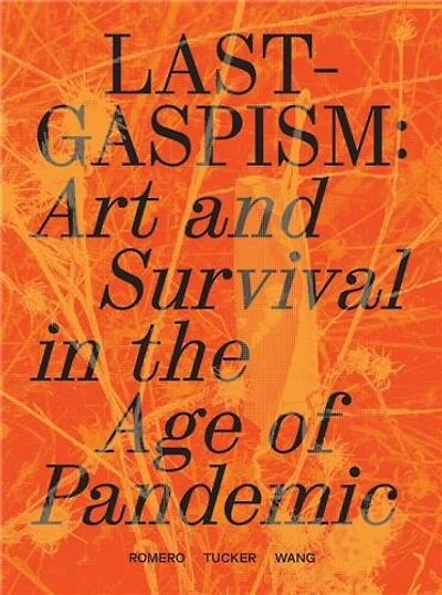 Lastgaspism: Art and Survival in the Age of Pandemic