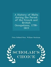 A History of Malta During the Period French and British Occupations