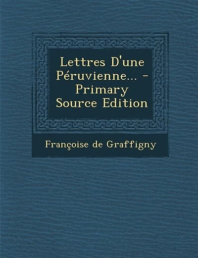 Lettres D'une Péruvienne... - Primary Source Edition