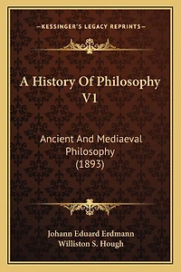 A History Of Philosophy V1: Ancient And Mediaeval Philosophy (1893)