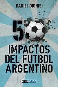 50 Impactos del fútbol argentino