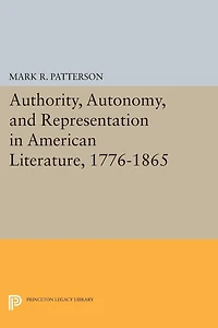 Authority, Autonomy, and Representation American Literature, 1776-1865