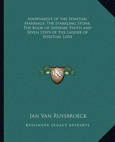 Adornment of the Spiritual Marriage; The Sparkling Stone; The Book of Supreme Truth and Seven Steps of the Ladder of Spiritual Love