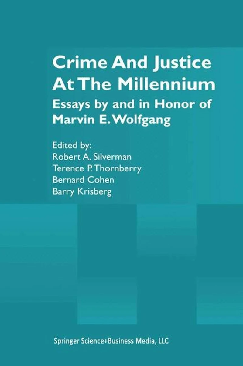 Crime and Justice at the Millennium: Essays by Honor of Marvin E. Wolfgang