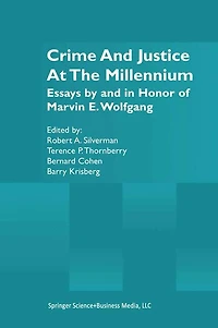 Crime and Justice at the Millennium: Essays by Honor of Marvin E. Wolfgang