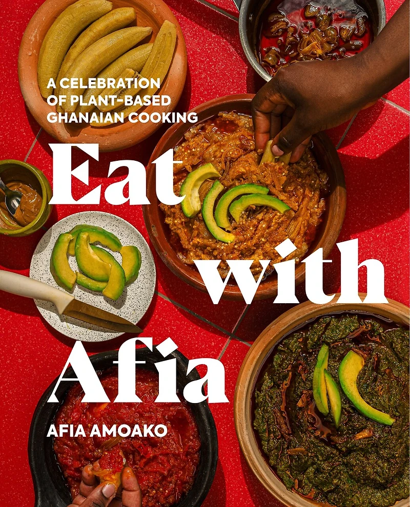 Eat with Afia: A Celebration of Plant-Based Ghanaian Cooking