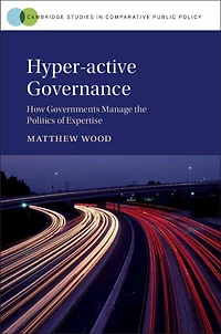 Hyper-active Governance: How Governments Manage The Politics Of Expertise