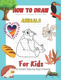 How To Draw Animals For Kids A Simple Step-by-Step Drawing: and Activity Book for Kids to Learn to Draw Cute Animals