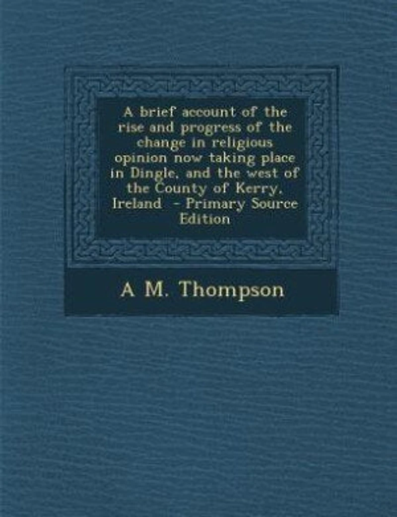 A Brief Account of the Rise and Progress Change Religious Opinion now Taking Place Dingle, West County Kerry, Ireland