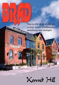 Brad: True-to-life Story Of A Bright Young Man's Challenges, Adventures And Triumphs