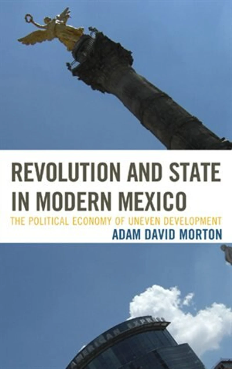 Revolution And State Modern Mexico: The Political Economy Of Uneven Development