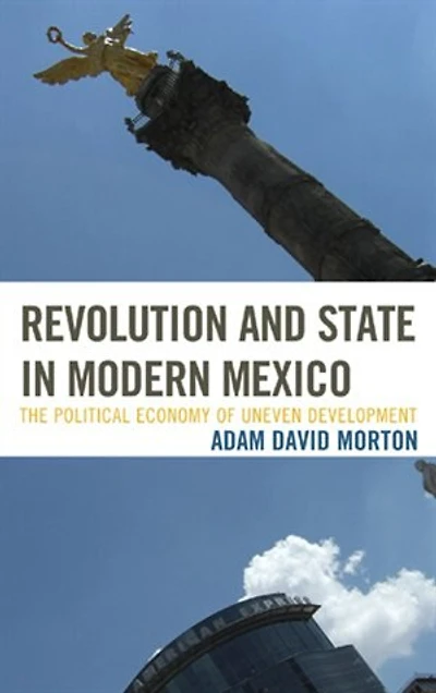 Revolution And State Modern Mexico: The Political Economy Of Uneven Development