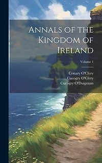 Annals of the Kingdom of Ireland; Volume 1