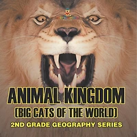 Animal Kingdom (Big Cats of the World) 2nd Grade Geography Series: 2nd Grade Geography Series