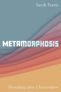 Metamorphosis: Preaching After Christendom