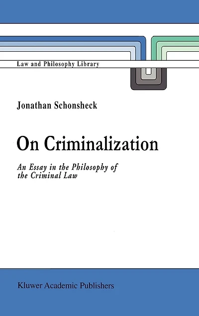 On Criminalization: An Essay the Philosophy of Criminal Law