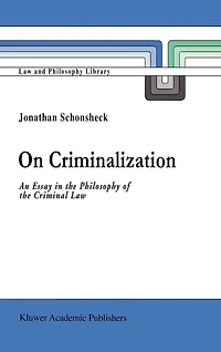 On Criminalization: An Essay the Philosophy of Criminal Law