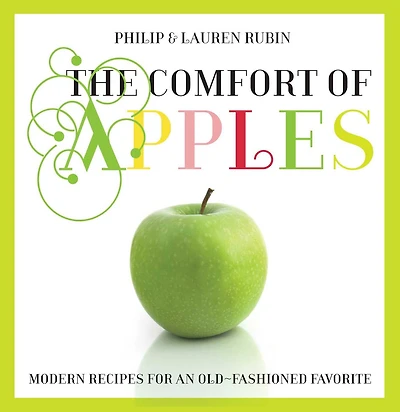 Comfort Of Apples: Modern Recipes for an Old-Fashioned Favorite