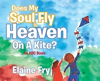 Does My Soul Fly to Heaven on a Kite?: An ABC Book