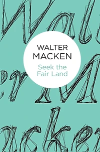 Seek The Fair Land: Irish Trilogy, Book One