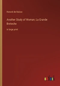 Another Study of Woman; La Grande Breteche: in large print