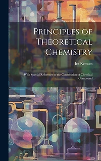 Principles of Theoretical Chemistry: With Special Reference to the Constitution of Chemical Compound