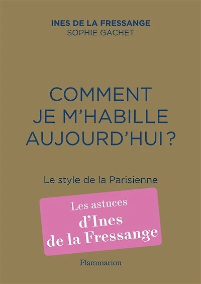 Comment je m'habille aujourd'hui? : le style de la Parisienne: Parisienne