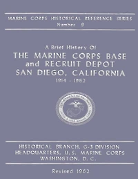A Brief History of the Marine Corps Base and Recruit Depot: San Diego, California 1914-1962